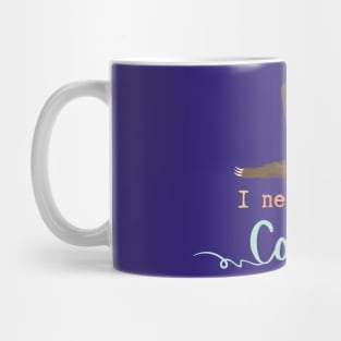 I Need Some Coffee Mug